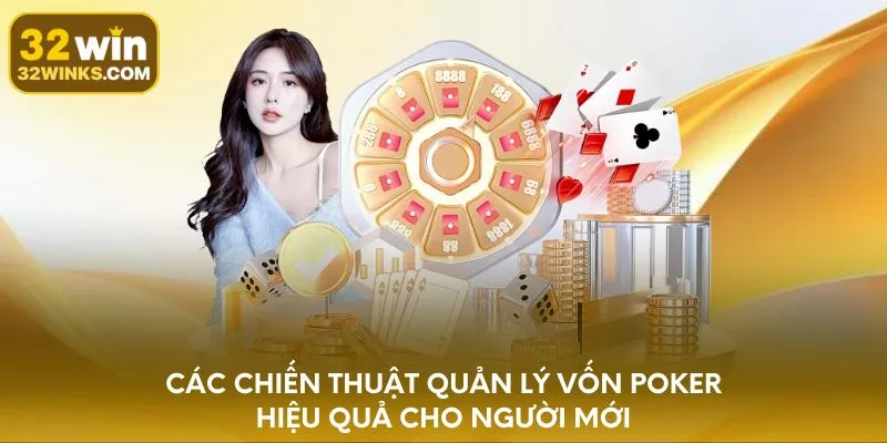 Các chiến thuật quản lý vốn Poker hiệu quả cho người mới