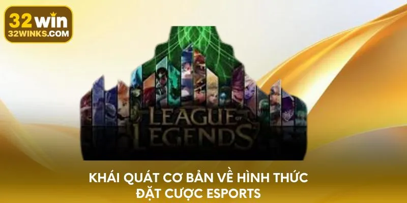 Khái quát cơ bản về hình thức đặt cược Esports