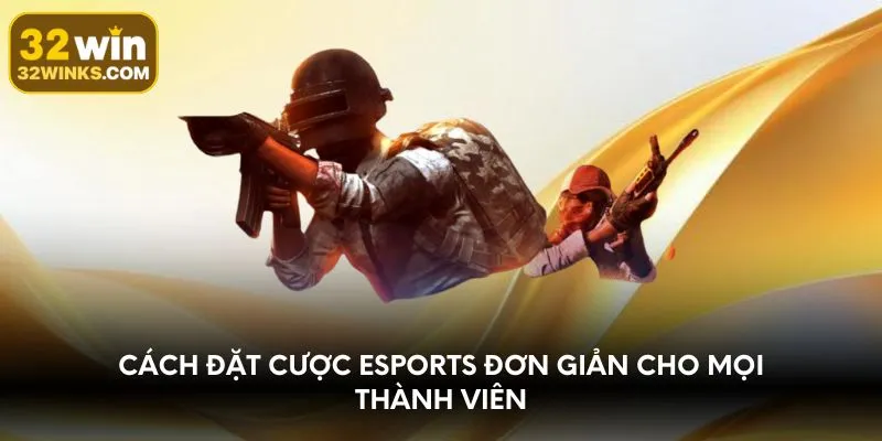Cách đặt cược Esports đơn giản cho mọi thành viên