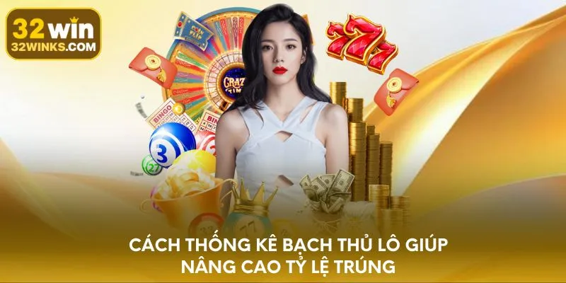 Cách thống kê bạch thủ lô giúp nâng cao tỷ lệ trúng