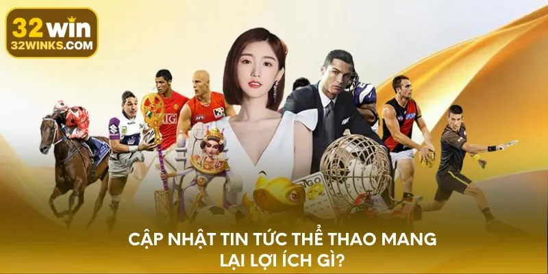 Cập nhật tin tức thể thao mang lại lợi ích gì?