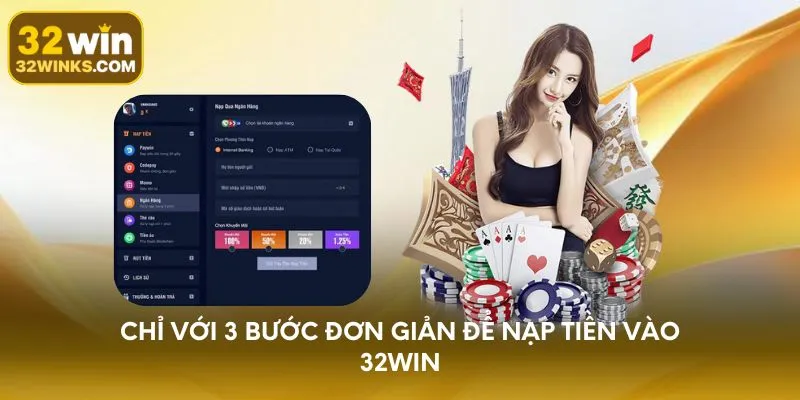 Chỉ với 3 bước đơn giản để nạp tiền vào 32WIN