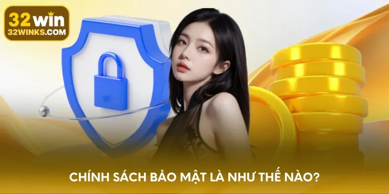 Chính sách bảo mật là như thế nào?
