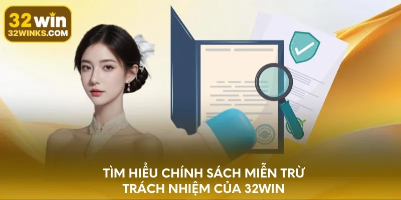 Tìm hiểu chính sách miễn trừ trách nhiệm của 32WIN