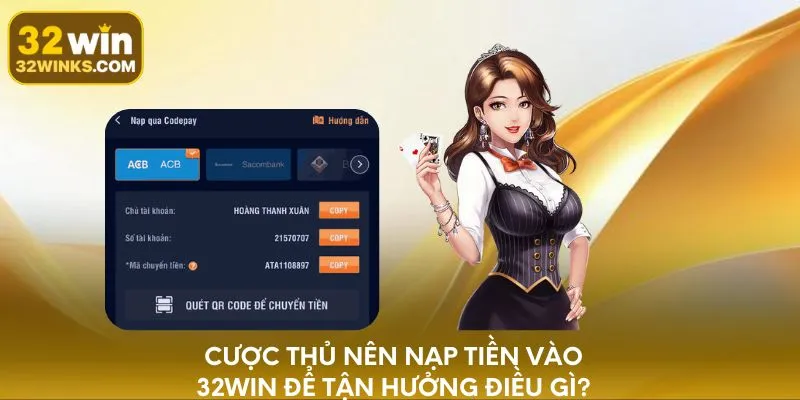 Cược thủ nên nạp tiền 32WIN để tận hưởng điều gì?