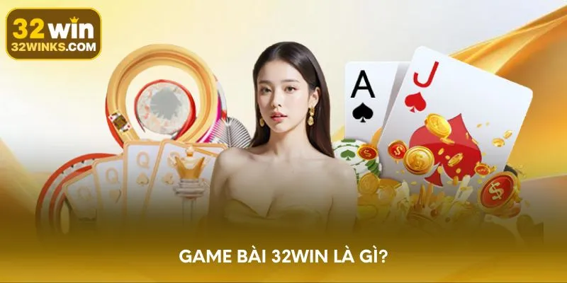 Game bài 32WIN là gì?