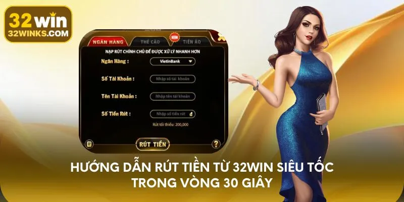 Hướng dẫn rút tiền từ 32WIN siêu tốc trong vòng 30 giây