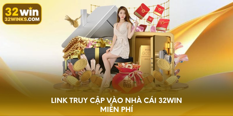 Link truy cập vào nhà cái 32WIN miễn phí