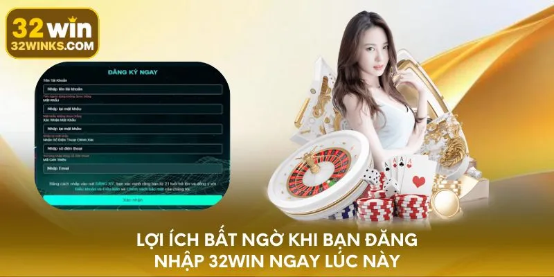 Lợi ích bất ngờ khi bạn đăng nhập 32WIN ngay lúc này