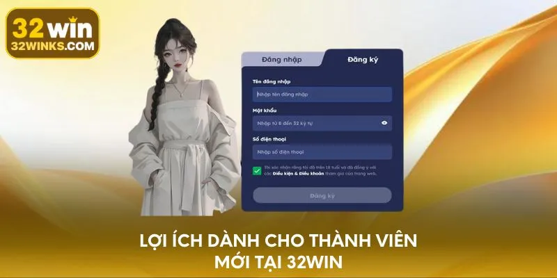 Lợi ích dành cho thành viên mới tại 32WIN