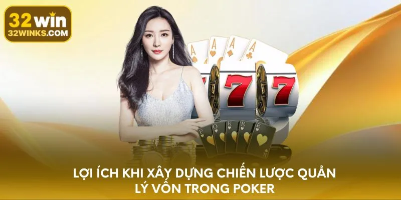 Lợi ích khi xây dựng chiến lược quản lý vốn trong Poker