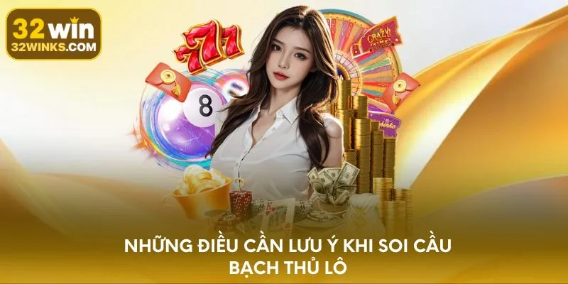 Những điều cần lưu ý khi soi cầu bạch thủ lô