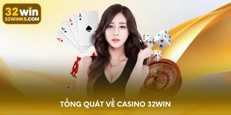 Tổng quát về casino 32WIN