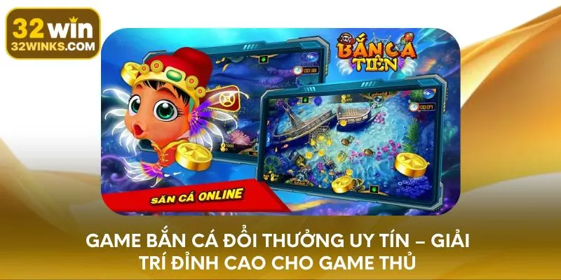 Game Bắn Cá Đổi Thưởng Uy Tín