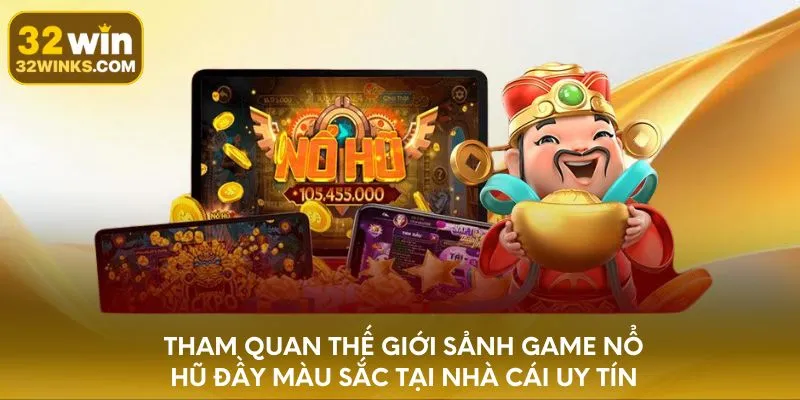 Tham quan thế giới sảnh game nổ hũ đầy màu sắc tại nhà cái uy tín